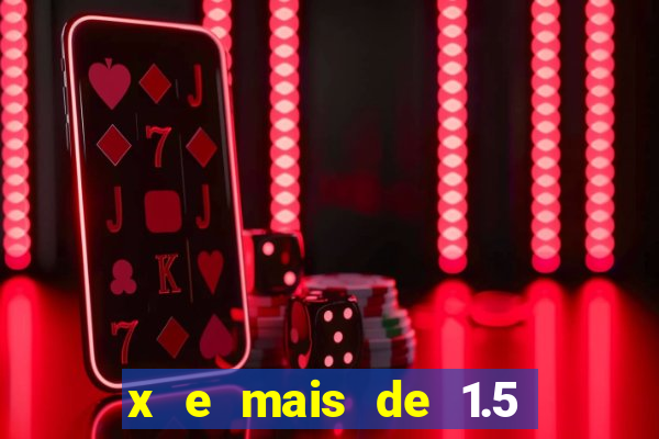 x e mais de 1.5 betano o que significa